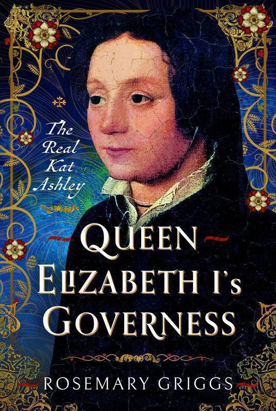 Queen Elizabeth I's  Governess: The Real Kat Ashley